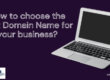 How to choose the right Domain Name for your business?